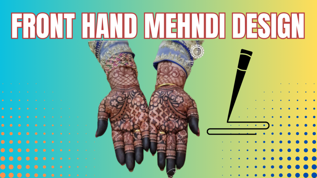 Simple and Elegant Front Hand Mehndi Designs for Beginners: A Step-by-Step Guide