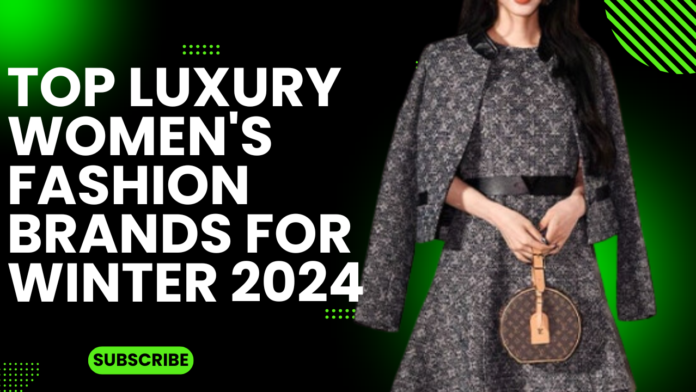 Top Luxury Women's Fashion Brands for Winter 2024