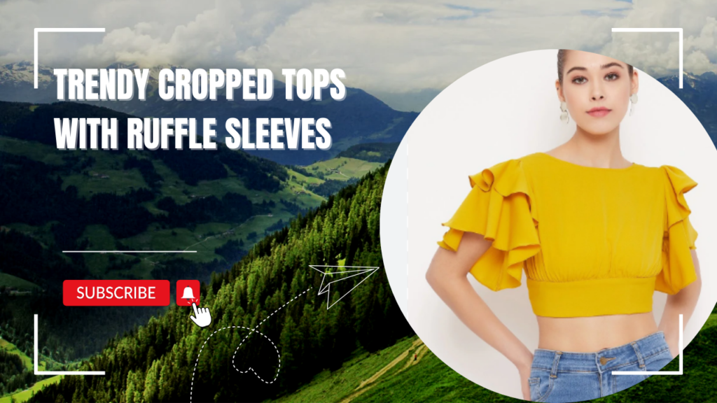 Trendy cropped tops with ruffle sleeves