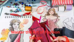 Master the Art of Fashion Design