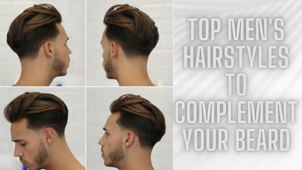 Top Men's Hairstyles to Complement Your Beard