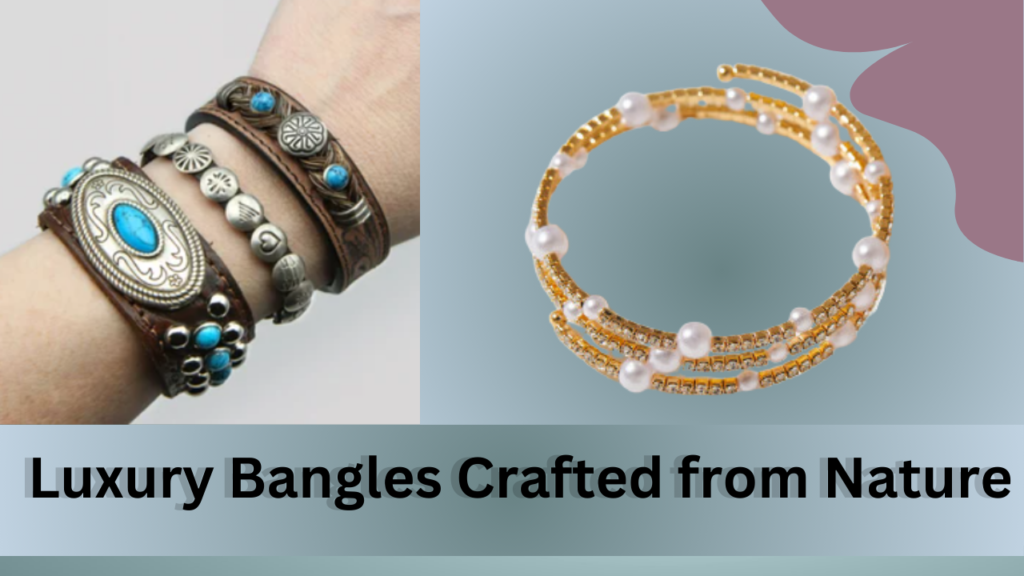 Luxury Bangles Crafted from Nature