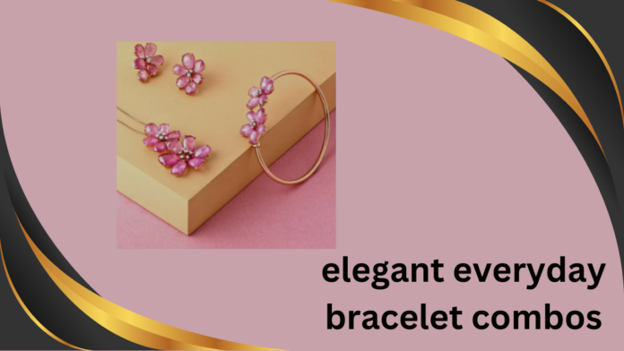 elegant everyday bracelet combos..