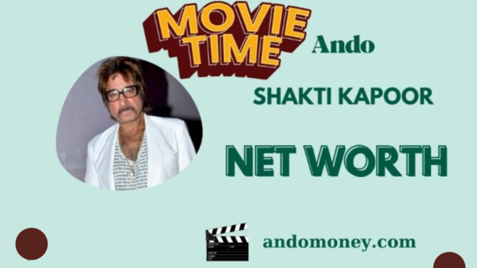 Shakti Kapoor net worth 2024